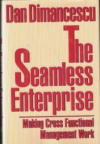 The Seamless Enterprise: Making Cross Functional Management Work