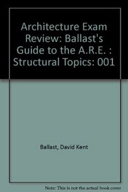 Architecture Exam Review, Vol. 1: Structural Topics (Ballast's Guide to the A.R.E.), 3rd Ed.