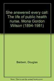 She answered every call: The life of public health nurse, Mona Gordon Wilson (1894-1981)