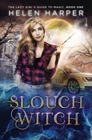 Slouch Witch (Lazy Girl's Guide To Magic, Bk 1)