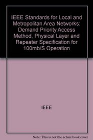 IEEE Standards for Local and Metropolitan Area Networks: Demand Priority Access Method, Physical Layer and Repeater Specification for 100 Mb/s Operation
