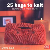 25 Bags to Knit: Beautiful Bags in Stylish Colours