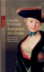 Katharina die Grofse: Eine deutsche Prinzessin auf dem Zarenthron