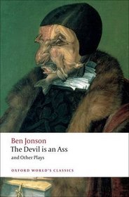 The Devil Is an Ass: And Other Plays (Oxford World's Classics)