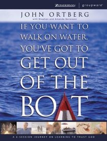 If You Want to Walk on Water, You've Got to Get Out of the Boat - International Edition: A 6-Session Journey on Learning to Trust God