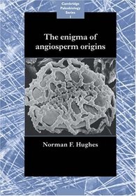 The Enigma of Angiosperm Origins (Cambridge Paleobiology Series)