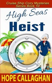 High Seas Heist (Cruise Ship Christian Cozy Mysteries Series) (Volume 10)