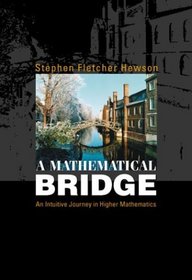 A Mathematical Bridge: An Intuitive Journey in Higher Mathematics