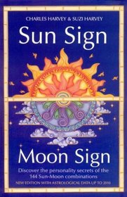 Sun Sign, Moon Sign: Discover the Key to Your Unique Personality Through the 144 Sun, Moon Combinations (Sun Sign Moon Sign)