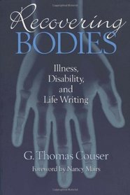 Recovering Bodies: Illness, Disability, and Life-Writing (Wisconsin Studies in  Autobiography)