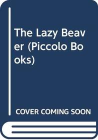 The Lazy Beaver (Piccolo Books)