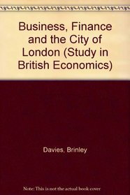 Business, Finance and the City of London (Study in British Economics)