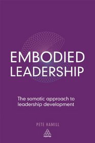 Embodied Leadership: The Somatic Approach to Leadership Development