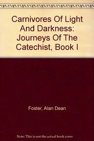 Carnivores Of Light And Darkness: Journeys Of The Catechist, Book I