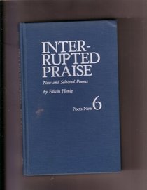 Interrupted Praise: New and Selected Poems (Poets now)