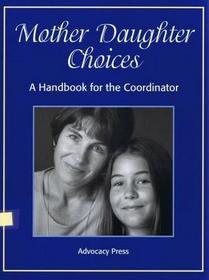 Mother Daughter Choices: A Handbook for the Coordinator
