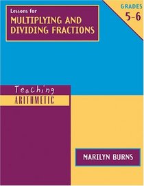 Lessons for Multiplying and Dividing Fractions: Grades 5-6 (Teaching Arithmetic)