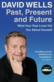 Past, Present and Future: What Your Past Lives Tell You About Your Self