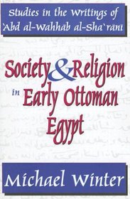 Society and Religion in Early Ottoman Egypt: Studies in the Writings of ?Abd al-Wahhab al-Sha?rani (Studies in Islamic Culture and History)