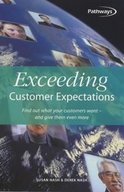 Exceeding Customer Expectations: Find Out What Your Customers Want - And Give Them More (Pathways)