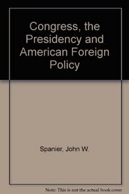 Congress, the Presidency and American Foreign Policy (Pergamon policy studies on international politics)