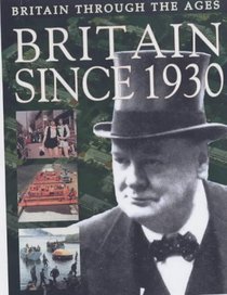 Britain Since 1930 (Britain Through the Ages)