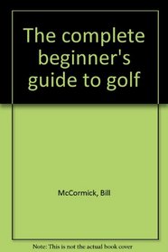 The complete beginner's guide to golf