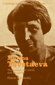 Marina Tsvetaeva : The Woman, her World, and her Poetry (Cambridge Studies in Russian Literature)
