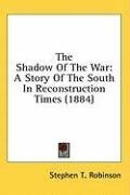 The Shadow Of The War: A Story Of The South In Reconstruction Times (1884)