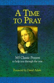 A Time to Pray: 365 Classic Prayers to Help You Through the Year