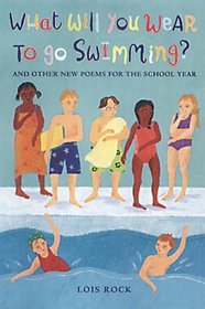 What Will You Wear to Go Swimming?: And Other New Poems for the School Year