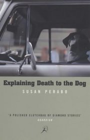 EXPLAINING DEATH TO THE DOG (BLOOMSBURY PAPERBACKS)