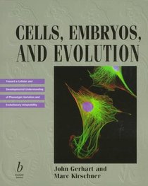 Cells, Embryos, and Evolution: Toward a Cellular and Developmental Understanding of Phenotypic Variation and Evolutionary Adaptability
