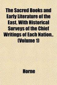 The Sacred Books and Early Literature of the East, With Historical Surveys of the Chief Writings of Each Nation.. (Volume 1)