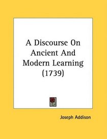 A Discourse On Ancient And Modern Learning (1739)