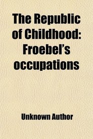 The Republic of Childhood: Froebel's occupations