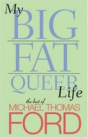 My Big Fat Queer Life : The Best of Michael Thomas Ford