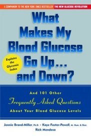 What Makes My Blood Glucose Go Up...And Down? And 101 Other Frequently Asked Questions About Your Blood Glucose Levels