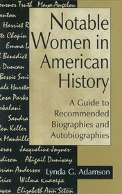 Notable Women in American History : A Guide to Recommended Biographies and Autobiographies