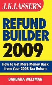 J.K. Lasser's Refund Builder 2009: How to Get More Money Back from Your 2008 Tax Return