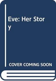 Eve : her story