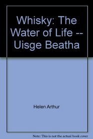 Whisky: The Water of Life -- Uisge Beatha