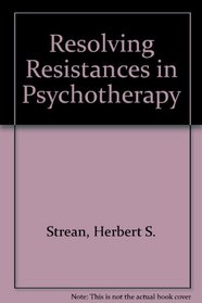 Resolving Resistances in Psychotherapy