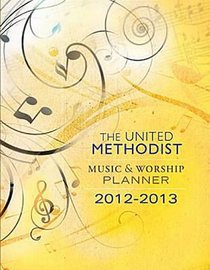 The United Methodist Music & Worship Planner: 2012-2013