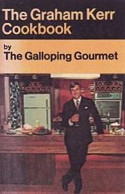 The Graham Kerr Cookbook By the Galloping Gourmet