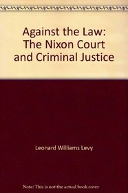 Against the law;: The Nixon Court and criminal justice
