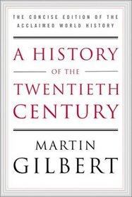 A History of the Twentieth Century : The Concise Edition of the Acclaimed World History