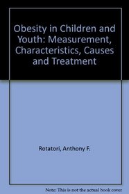 Obesity in Children and Youth: Measurement, Characteristics, Causes and Treatment