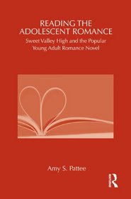 Reading the Adolescent Romance: Sweet Valley High and the Popular Young Adult Romance Novel (Children's Literature and Culture)