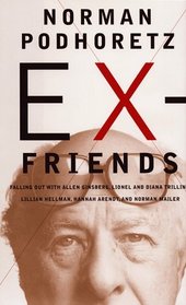 EX-FRIENDS : FALLING OUT WITH ALLEN GINSBERG, LIONEL AND DIANA TRILLING, LILLIAN HELLMAN, HANNAH ARENDT AND NORMAN MAILER